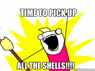 Time to pick up all the shells!!!!  All The Things