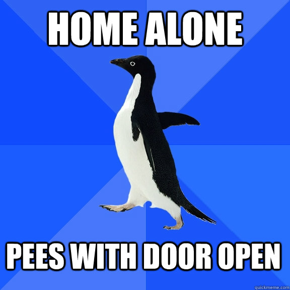Home alone pees with door open  Socially Awkward Penguin