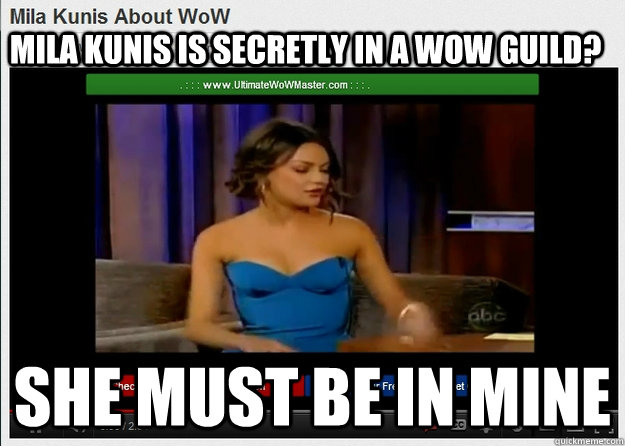 Mila Kunis is secretly in a WoW guild? She must be in mine - Mila Kunis is secretly in a WoW guild? She must be in mine  Mila in my Guild