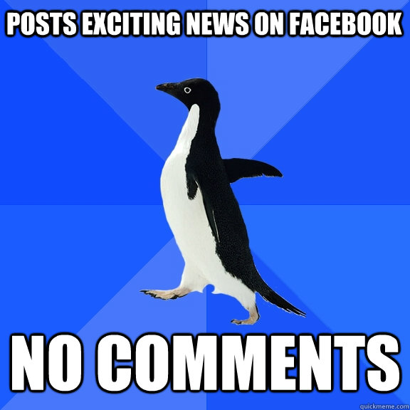 Posts exciting news on facebook no comments  Socially Awkward Penguin