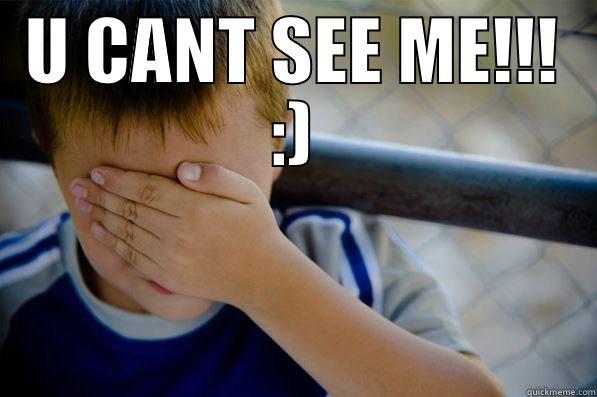 U CANT SEE ME!!! :)  Confession kid