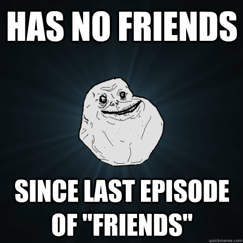 has no friends since last episode of 