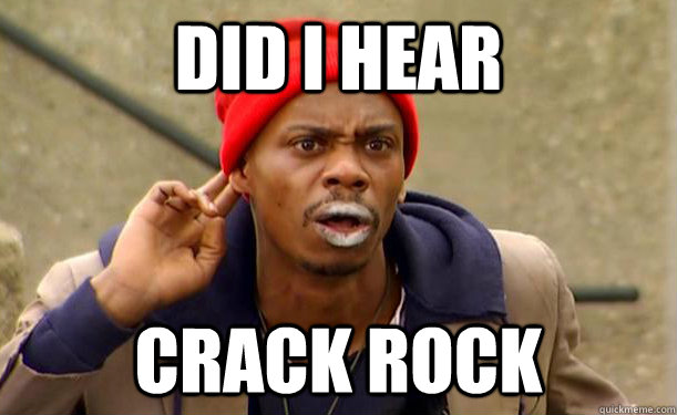 Did I hear Crack rock - Did I hear Crack rock  Crack-Head