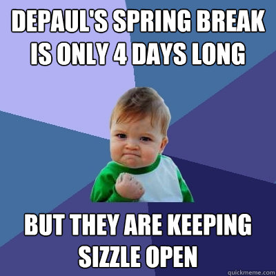 DePaul's Spring Break is only 4 days long but they are keeping Sizzle open  Success Kid