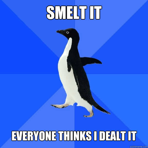 Smelt it   Everyone thinks i dealt it  Socially Awkward Penguin