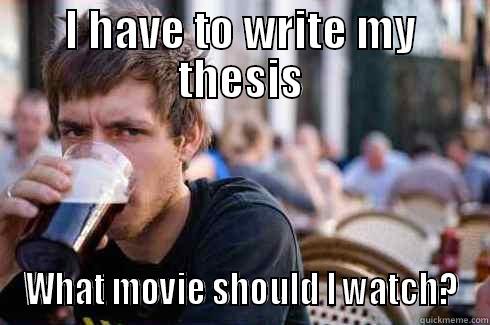 I HAVE TO WRITE MY THESIS WHAT MOVIE SHOULD I WATCH? Lazy College Senior