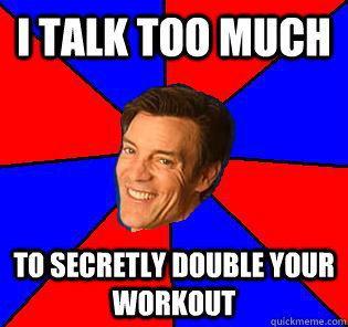 I talk too much to secretly double your workout - I talk too much to secretly double your workout  Socially Awkward Tony Horton