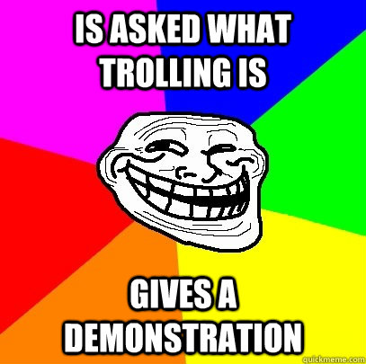 is asked what trolling is gives a demonstration  Troll Face