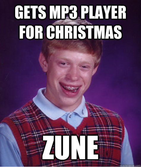 Gets Mp3 Player for christmas zune  Bad Luck Brian