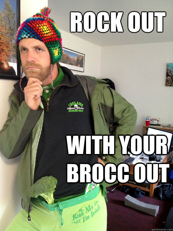 ROCK OUT WITH YOUR BROCC OUT  