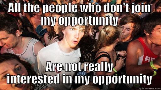 ALL THE PEOPLE WHO DON'T JOIN MY OPPORTUNITY ARE NOT REALLY INTERESTED IN MY OPPORTUNITY Sudden Clarity Clarence