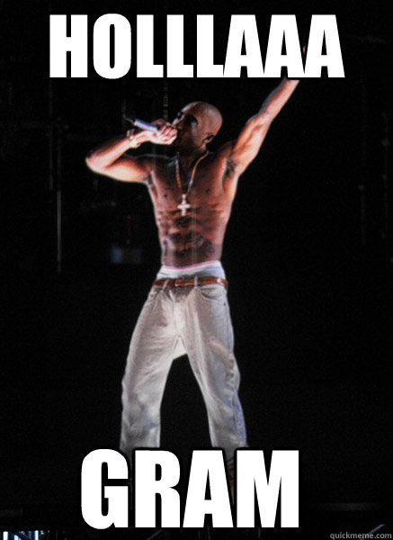 holllaaa gram  Tupac Hologram