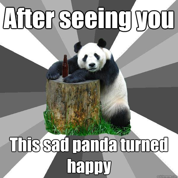 After seeing you This sad panda turned happy  Pickup-Line Panda