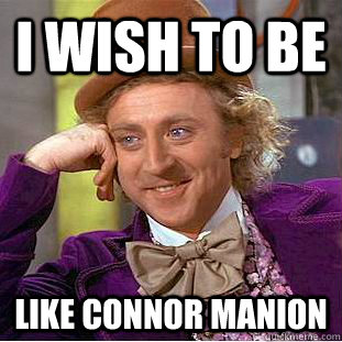 I wish to be like connor manion  Creepy Wonka