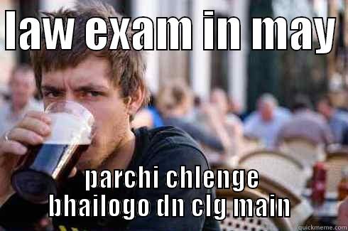 LAW EXAM IN MAY  PARCHI CHLENGE BHAILOGO DN CLG MAIN  Lazy College Senior