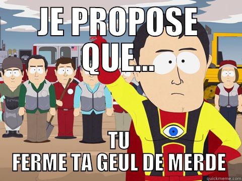 JE PROPOSE QUE... TU FERME TA GEUL DE MERDE Captain Hindsight