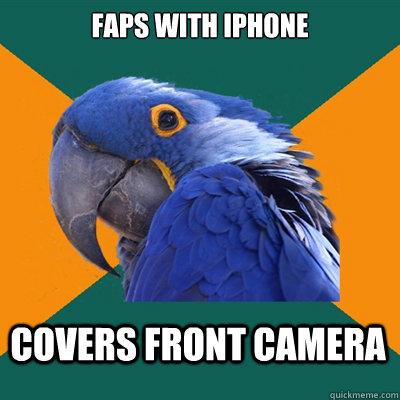 FAPS with iphone covers front camera  Paranoid Parrot