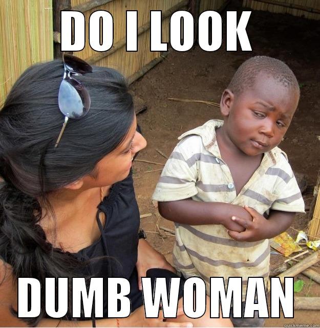 DO I LOOK DUMB WOMAN Skeptical Third World Kid