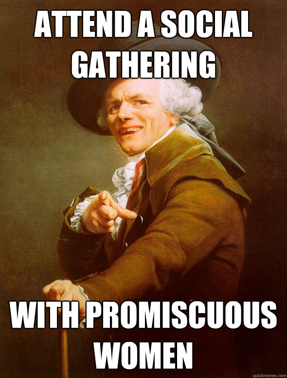 attend a social gathering  with promiscuous women  Joseph Ducreux