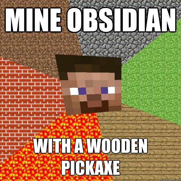 Mine Obsidian With a wooden pickaxe - Mine Obsidian With a wooden pickaxe  Minecraft