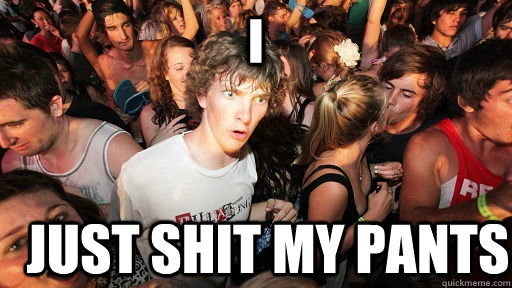 I Just shit my pants  Sudden Clarity Clarence