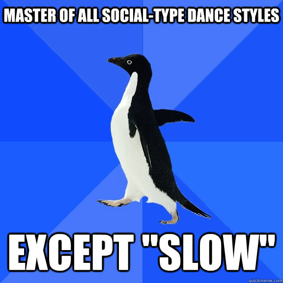 Master of all social-type dance styles Except 
