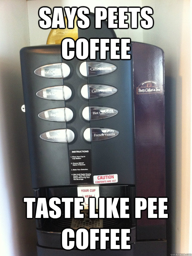 Says Peets Coffee Taste like pee coffee  Coffee Machine