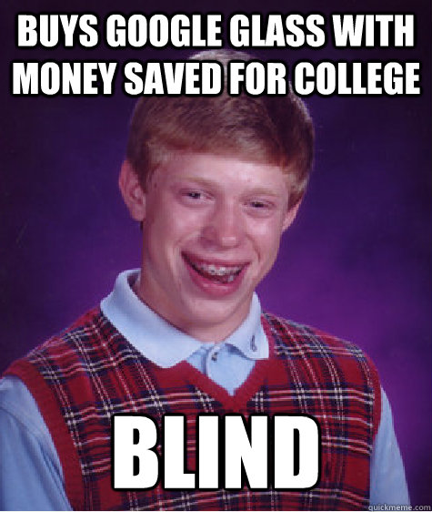 buys google glass with money saved for college blind  Badluckbrian