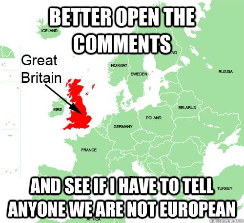Better open the comments  and see if I have to tell anyone we are not European  - Better open the comments  and see if I have to tell anyone we are not European   Misc