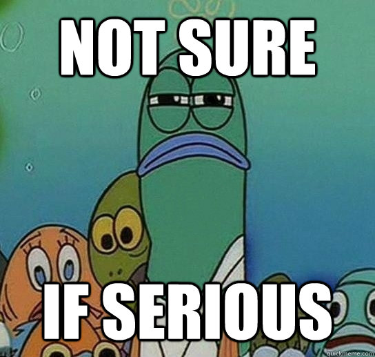 Not sure If serious  Serious fish SpongeBob