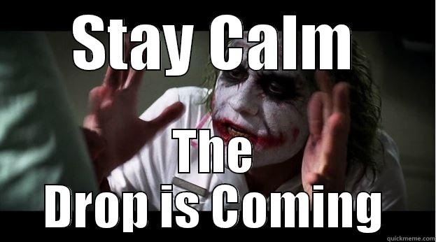STAY CALM THE DROP IS COMING Joker Mind Loss