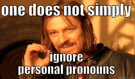 ONE DOES NOT SIMPLY  IGNORE PERSONAL PRONOUNS Boromir