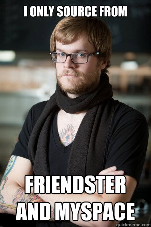I only source from  Friendster and Myspace - I only source from  Friendster and Myspace  Misc