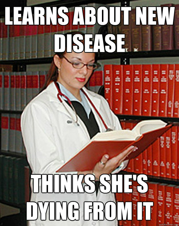 learns about new disease  thinks she's dying from it - learns about new disease  thinks she's dying from it  Med School Freshman