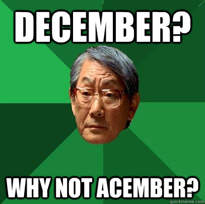 December? why not acember?  High Expectations Asian Father