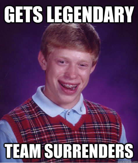 GETS LEGENDARY Team Surrenders  Bad Luck Brian