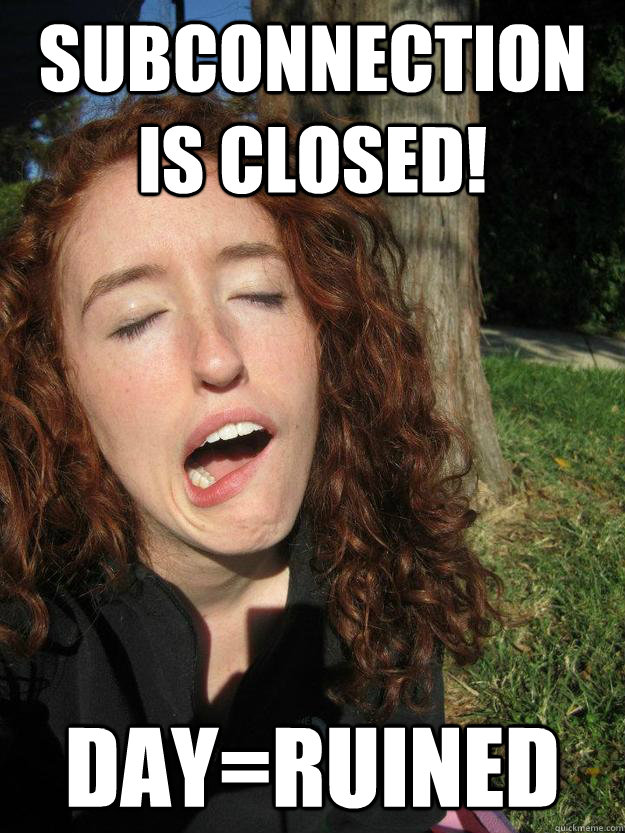 Subconnection is closed! Day=ruined  Megan
