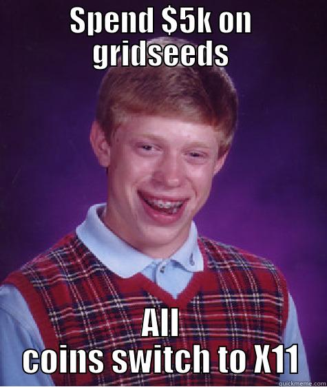SPEND $5K ON GRIDSEEDS ALL COINS SWITCH TO X11 Bad Luck Brian