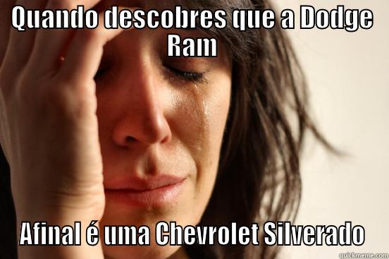 QUANDO DESCOBRES QUE A DODGE RAM AFINAL É UMA CHEVROLET SILVERADO First World Problems