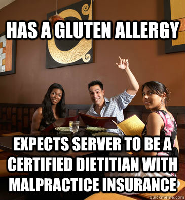 Has a gluten allergy expects server to be a certified dietitian with malpractice insurance  