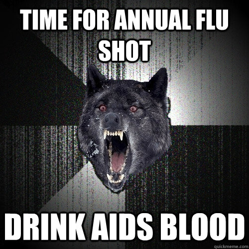 time for annual flu shot drink aids blood  Insanity Wolf