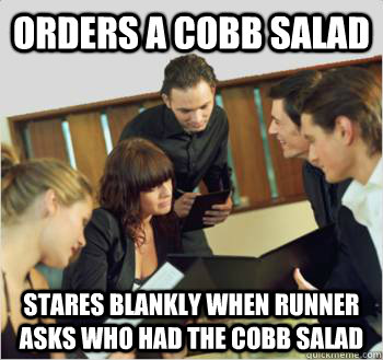 Orders a cobb salad stares blankly when runner asks who had the cobb salad - Orders a cobb salad stares blankly when runner asks who had the cobb salad  Scumbag customer