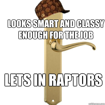 looks smart and classy enough for the job lets in raptors  Scumbag Door handle