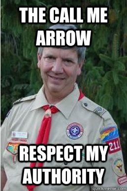 The call me Arrow respect my authority  Harmless Scout Leader