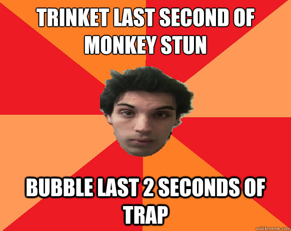 trinket last second of monkey stun bubble last 2 seconds of trap  Idiot WoW player