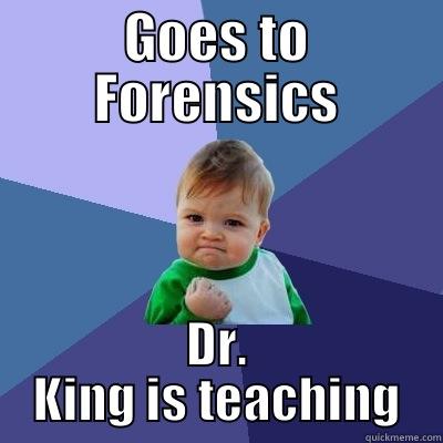 GOES TO FORENSICS DR. KING IS TEACHING Success Kid