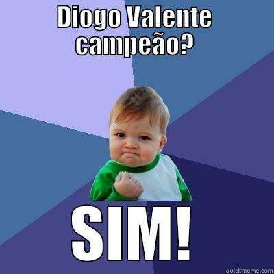 DIOGO VALENTE CAMPEÃO? SIM! Success Kid