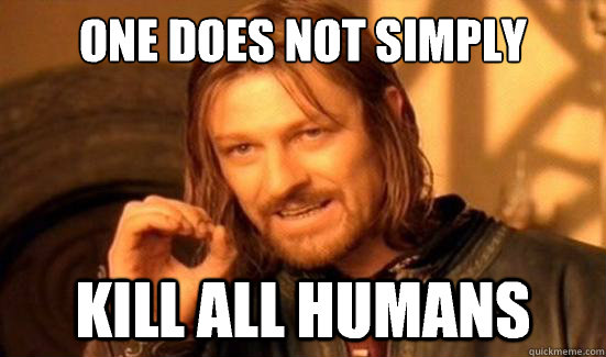 One Does Not Simply kill all humans  Boromir