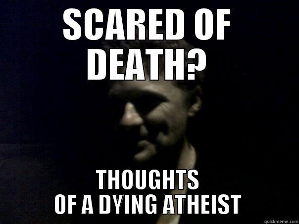 SCARED OF DEATH? THOUGHTS OF A DYING ATHEIST Misc