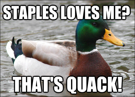 Staples Loves Me? That's Quack!  Actual Advice Mallard